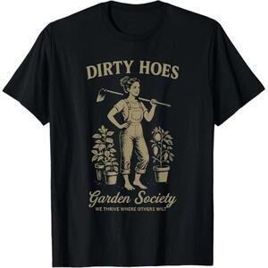 Dirty Hoes Garden Society We Thrive Where Others Wilt T Shirt